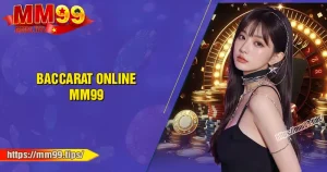 Baccarat MM99 - Game bài đấu trí đỉnh cao 2025