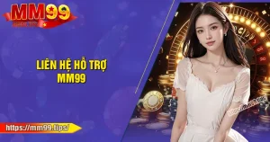 Liên hệ MM99 - Khám phá đa kênh kết nối an toàn 2025