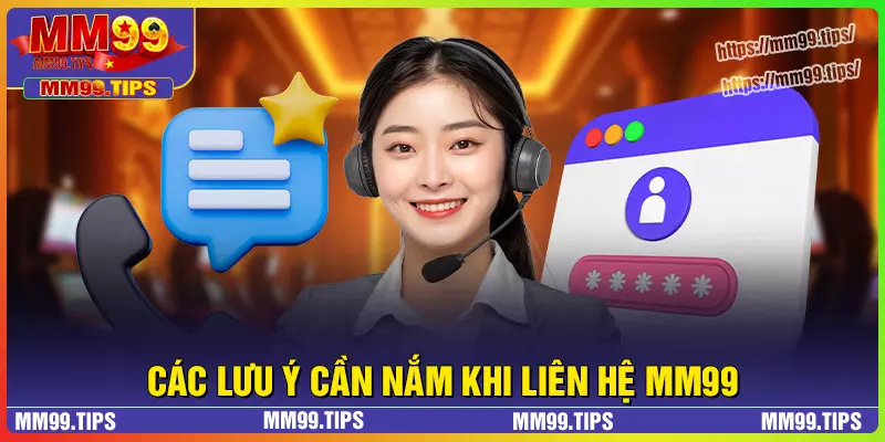 Lưu ý cần quan tâm khi liên hệ với MM99