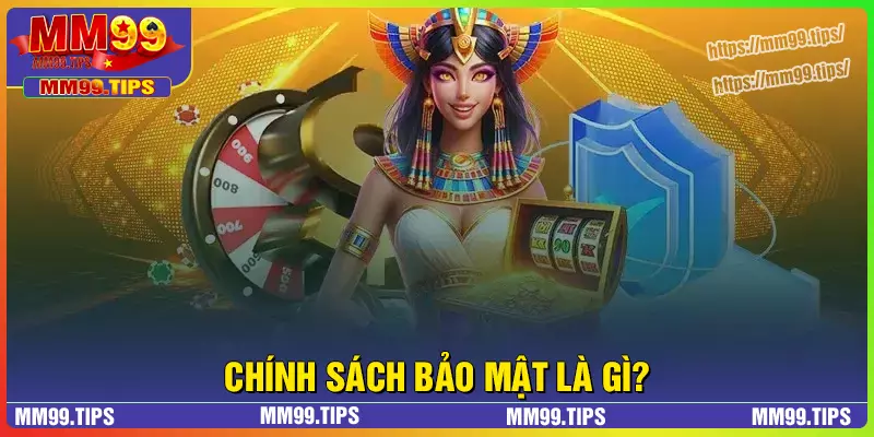 Tổng quan về chính sách bảo mật MM99