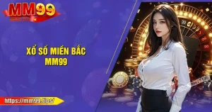 Xổ số Miền Bắc MM99 - Chơi lô đề thả ga, Đổi đời nhanh chóng